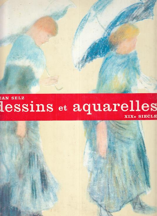 Dessins Et Aquarelles Du Xix Siecle - Jean Selz - copertina