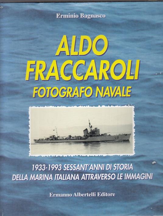 Aldo Fraccaroli Fotografo Navale - Erminio Bagnasco - copertina