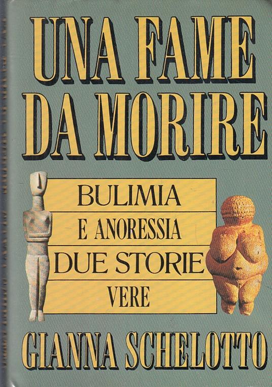 Una Fame Da Morire Bulimia E Anoressia - Gianna Schelotto - copertina