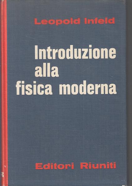Introduzione Alla Fisica Moderna- Leopold Infeld- Riuniti - Leopold Infeld - copertina