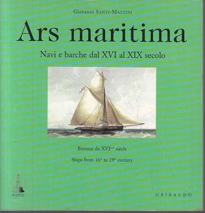 Ars Maritima Navi Barche Xvi Xix Sec- Santi Mazzini- Gribaudo- 2000- B- Zfs2 - copertina