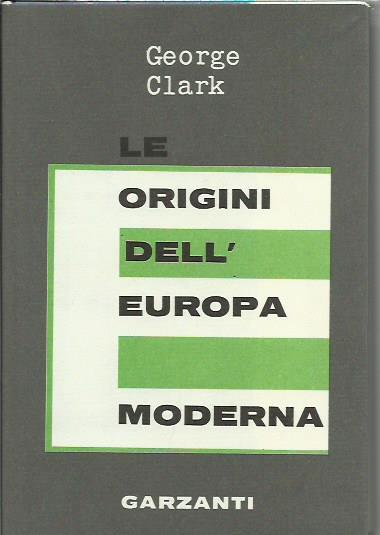 Le origini dell'Europa moderna 1450-1720 - George Clark - copertina