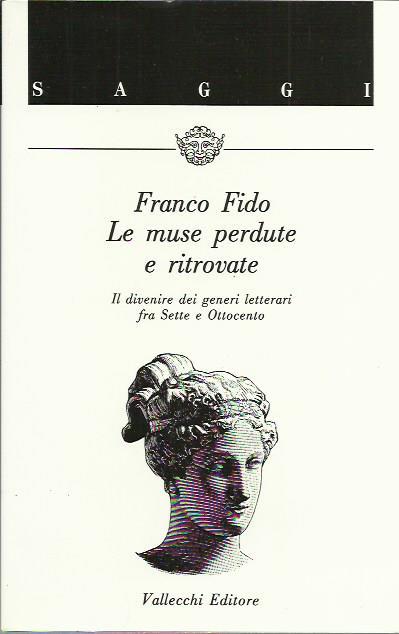 Le muse perdute e ritrovate - Il divenire dei generi letterari fra Sette e Ottocento - Franco Fido - copertina