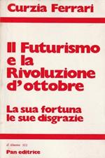 Il futurismo e la Rivoluzione d'ottobre. La sua fortuna e le sue disgrazie