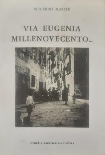 Via Eugenia Millenovecento. . . Storia domestica e nazionale dal 1908 al. . - Riccardo Marchi - copertina