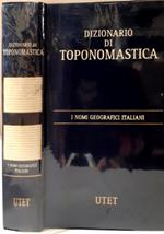 Dizionario di toponomastica. Storia e significato dei nomi geografici italiani