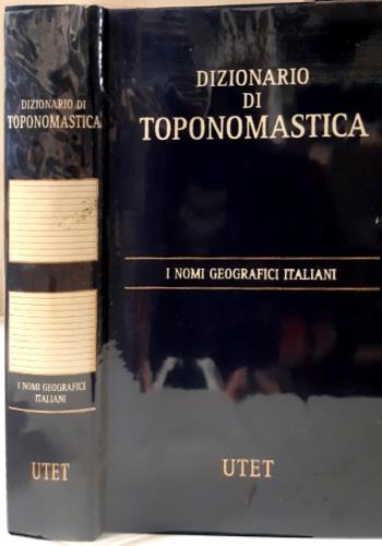 Dizionario di toponomastica. Storia e significato dei nomi geografici italiani - copertina