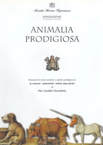 Animalia Prodigiosa. Elementi di storia natuirale e - P. Candido Decembrio - copertina