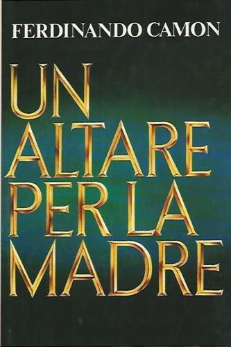 Un altare per la madre - Ferdinando Camon - copertina