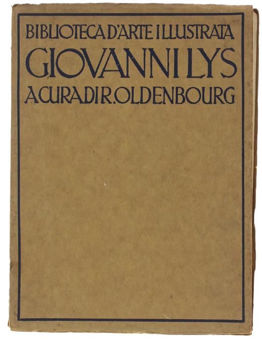 Jan Lys ( Giovanni Lys) Ventisei Riproduzioni Con Testo E Catalogo. Sei E Settecento Straniero - Oldenbourg R. - Biblioteca D'Arte Illustrata, - 1921 - copertina