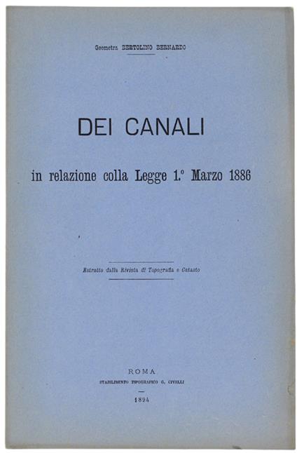 Dei Canali. In Relazione Colla Legge 1° Marzo 1886. - Bertolino Bernardo. - Stab. Tip. G.Civelli, - 1894 - Bernardo Bertoldi - copertina