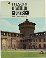 Il Castello Sforzesco. - Belloni Gian Guido. - Sadea/Sansoni, I Tesori, - 1966