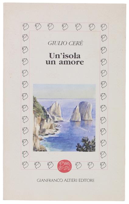 Un'Isola Un Amore (Capri). Con 29 Disegni Di Mario Cavazza. - Ceré Giulio. - Gianfranco Altieri Editore, - 1996 - copertina