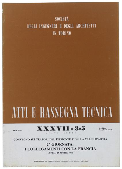 Convegno Sui Trafori Del Piemonte E Della Valle D'Aosta. 2A Giornata: I Collegamenti Con La Francia. - Autori Vari. - Atti E Rassegna Tecnica Della Società Ingegneri E Architetti Di Torino, Xxxvii - 3-5, - 1983 - copertina