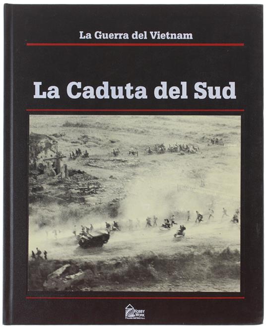 La Guerra Del Vietnam - La Caduta Del Sud. - Dougan Clark, Fulghum David. - Hobby & Work, - 1992 - copertina