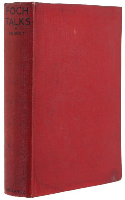 Foch Talks Translated By Russell Green. June 1921 - March 1929. - Commandant Bugnet (Aide-De-Camp To Foch) - Victor Gollancz, - 1929 - copertina
