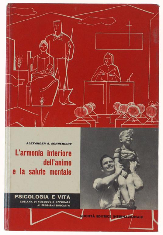L' Armonia Interiore Dell'Animo E La Salute Mentale. - Schneiders Alexander A. - Sei, Psicologia E Vita, - 1959 - copertina