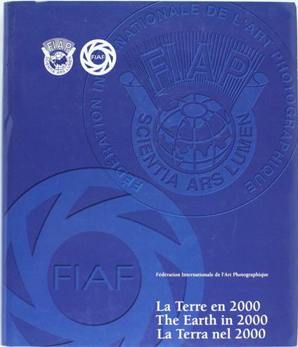 La Terre En 2000 - The Earth In 2000 - La Terra Nel 2000 - Fédération Internationale De L'Art Photografique. - Fiaf, - 2000 - copertina