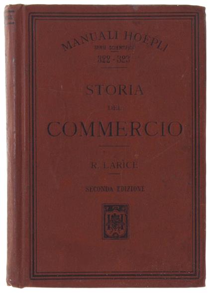 Storia Del Commercio. Seconda Edizione Interamente Rifatta. - Larice Rina. - Hoepli, Manuali, - 1910 - copertina