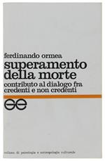 Superamento Della Morte. Contributo Al Dialogo Tra Credenti E Non Credenti. - Ormea Ferdinando. - Gribaudi, - 1970