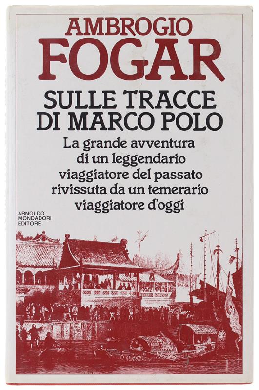 Sulle Tracce Di Marco Polo. - Fogar Ambrogio. - Mondadori, Omnibus, - 1983 - Ambrogio Fogar - copertina