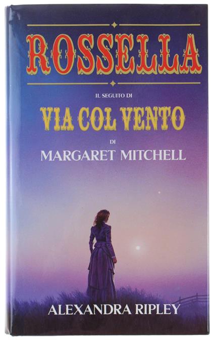 Rossella. Il Seguito Di Via Col Vento Di Margaret Mitchell. - Ripley Alexandra. - Rizzoli, - 1992 - Alexandra Ripley - copertina