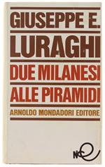 Due Milanesi Alle Piramidi. - Luraghi Giuseppe E. - Mondadori, - 1967