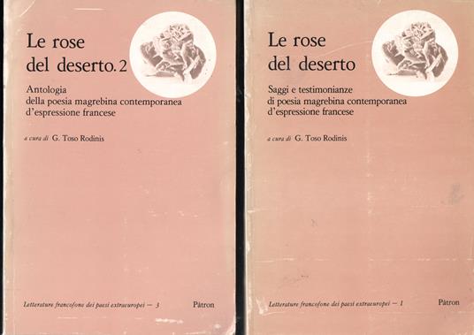 Le rose del deserto Saggia e testimonianze di poesia magrebina contemporanea d'espressione francese - Le rose del deserto.2 Antologia della poesia magrebina contemporanea d'espressione francese - Giuliana Toso Rodinis - copertina