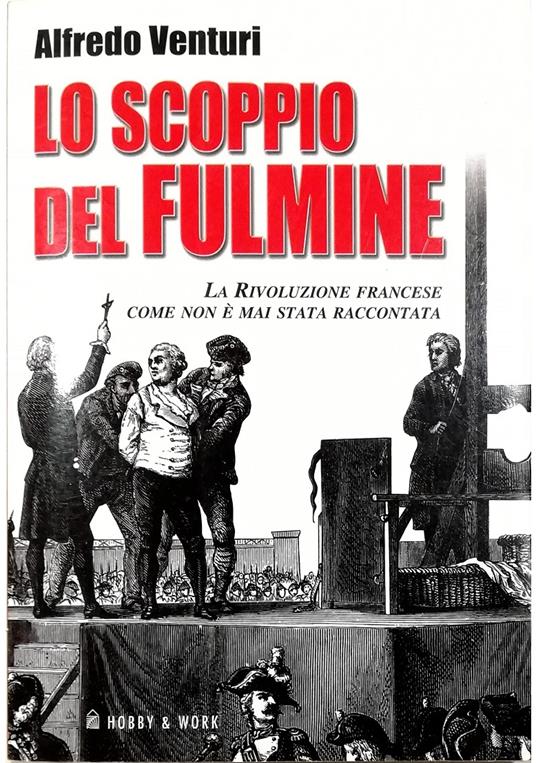 Lo scoppio del fulmine La Rivoluzione francese come non è mai stata raccontata - Alfredo Venturi - copertina
