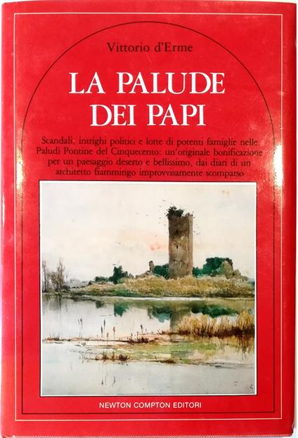 La palude dei Papi Scandali, intrighi politici e lotte di potenti famiglie nelle Paludi Pontine del Cinquecento: un'originale bonificazione per un paesaggio deserto e bellissimo, dai diari di un architetto fiammingo improvvisamente scomparso - copertina