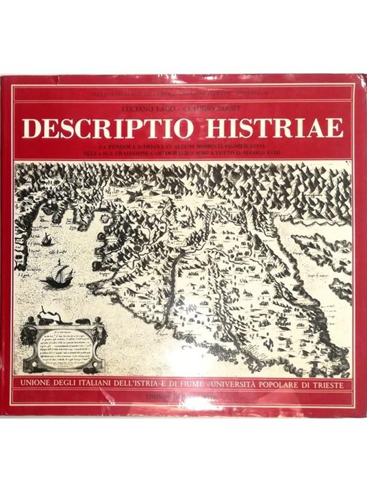Descriptio Histriae La penisola istriana in alcuni momenti significativi della sua tradizione cartografica sino a tutto il secolo XVIII Per una corologia storica - copertina
