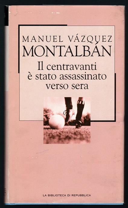 Il centravanti è stato assassinato verso sera - Manuel Vázquez Montalbán - copertina