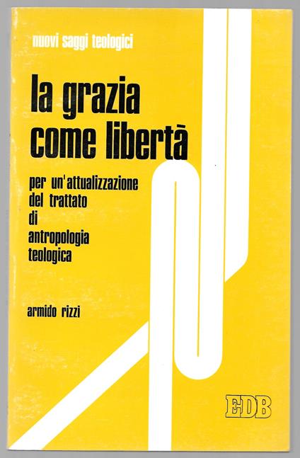 La grazia come libertà, per un'attualizzazione del trattato.. - Armido Rizzi - copertina