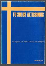Tu solus altissimus - La figura di Gesù Cristo nel tempo