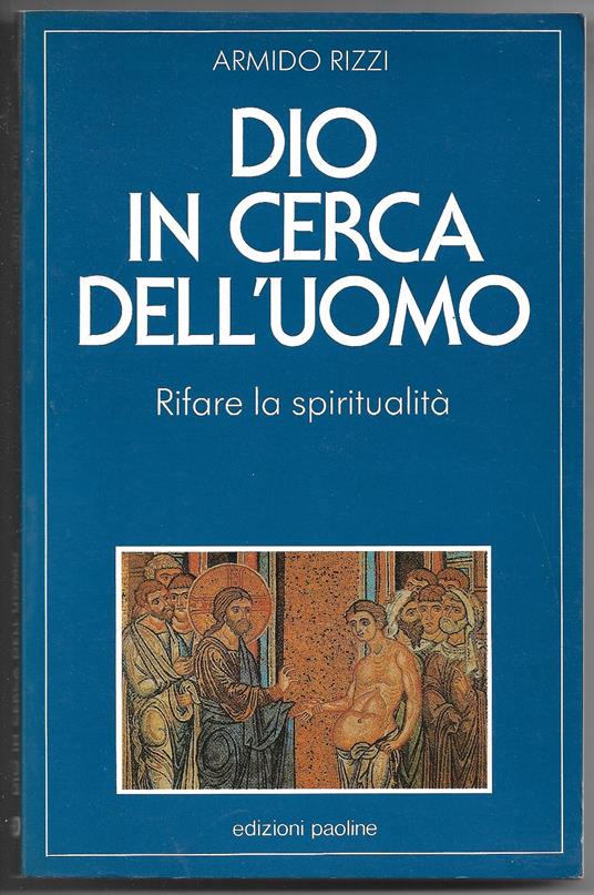 Dio in cerca dell'uomo - Rifare la spiritualità - Armido Rizzi - copertina