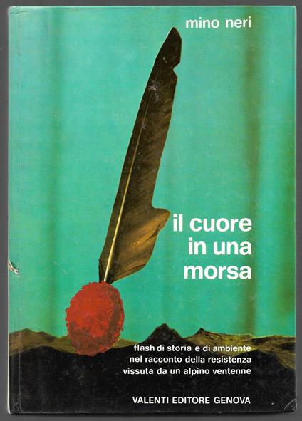 Il cuore il una morsa - Flash di storia e di ambiente nel racconto della resistenza vissuta da un alpino ventenne - Marino Neri - copertina