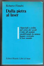Dalla pietra al laser - Materiali e civiltà nel corso dei secoli. Come gli uomini modificando la natura hanno costruito il loro mondo
