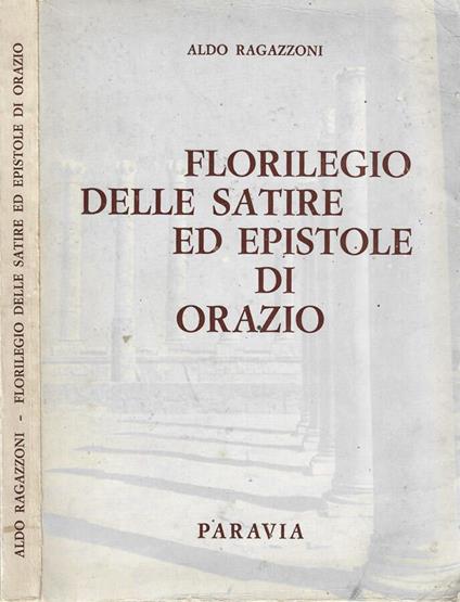 Florilegio delle satire ed epistolare di Orazio - Aldo Ragazzoni - copertina