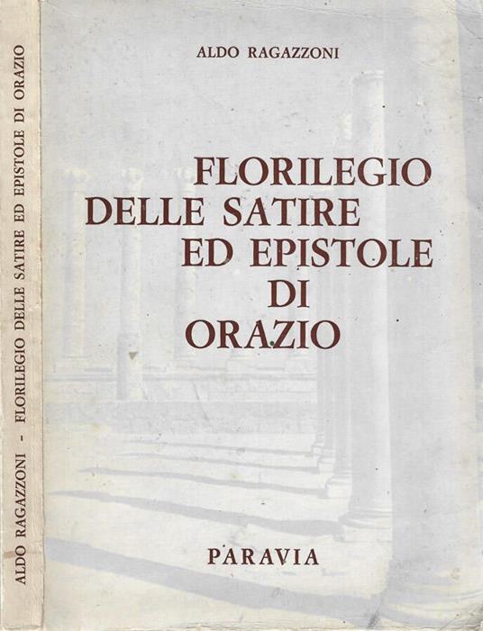 Florilegio delle satire ed epistolare di Orazio - Aldo Ragazzoni - copertina