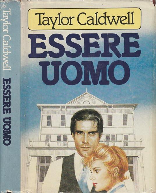 Essere uomo - Taylor Caldwell - copertina