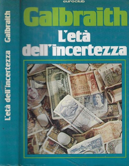 L' età dell'incertezza - John Kenneth Galbraith - copertina