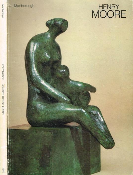 Henry Moore 85th birthday exhibition. Stone carvings-bronze sculptures-drawings - copertina