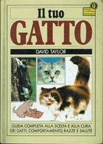 Il tuo Gatto. Guida completa alla scelta e alla cura dei gatti: comportamento, razze e salute