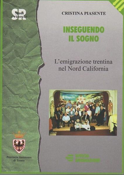Inseguendo il sogno: l'emigrazione trentina nel Nord California - Cristina Parente - copertina