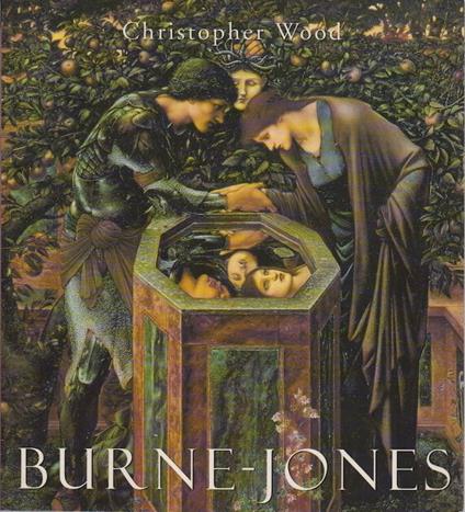 Burne-Jones: The life and works of Sir Edward Burne-Jones (1833-1898) - Christopher Elwood - copertina