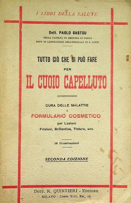 Tutto ciò che si può fare per il cuoio capelluto: cura delle malattie formulario estetico per lozioni, frizioni, brillantine, tinture, ecc. - copertina