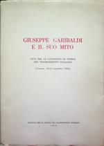 Giuseppe Garibaldi e il suo mito: atti del LI Congresso di storia del Risorgimento italiano: Genova, 10-13 novembre 1982