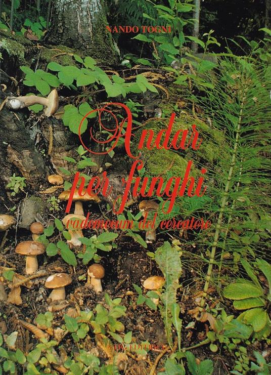 Andar per funghi. Vademecum del cercatore - Nando Togni - copertina