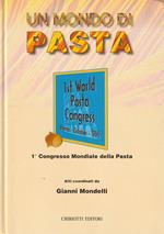Un mondo di pasta. Atti del 1° Congresso Mondiale