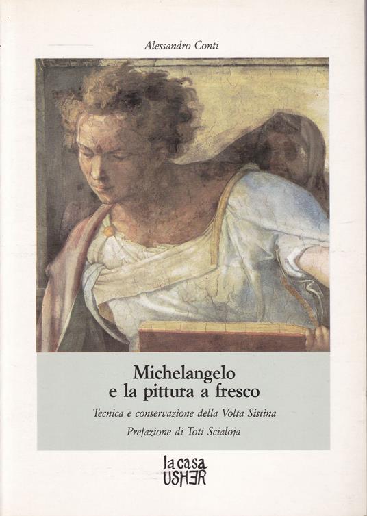 Michelangelo e la Pittura a Fresco. Tecnica e Conservazione della Volta Sistina - Alessandro Conti - copertina